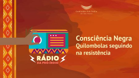 Rádio da Pró-Índio - Ep. 9 - Consciência Negra: Quilombolas seguindo na resistência